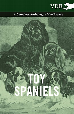 Toy Spaniels A Complete Anthology of the Breeds